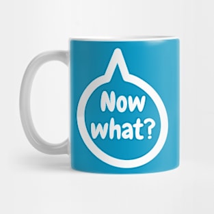 Now, what? Mug